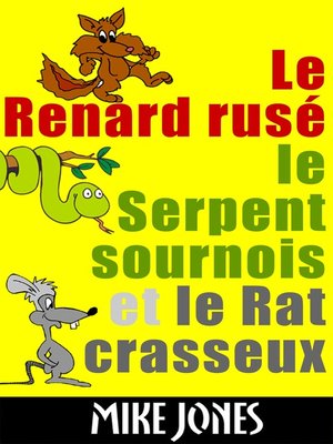 cover image of Le Renard Rusé, Le Serpent Sournois Et Le Rat Crasseux